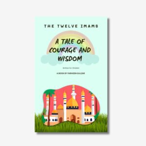 The Twelve Imams (A Tale of Courage and Wisdom)